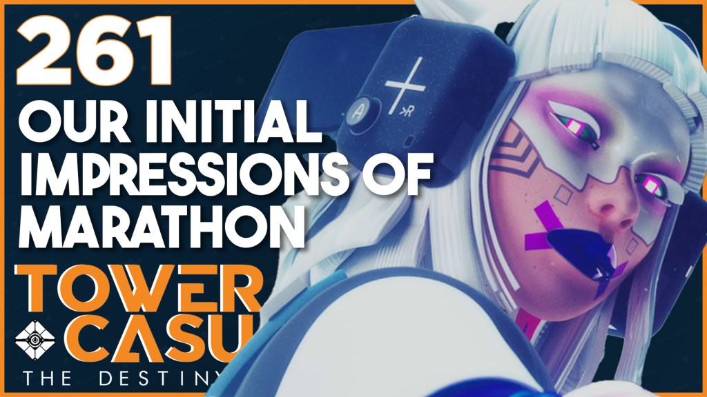 We Have To Talk About Our Impressions of Marathon – Tower Casuals: The Destiny Podcast Episode&nbsp;261